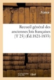  France - Recueil général des anciennes lois françaises [T 25  (Éd.1821-1833).