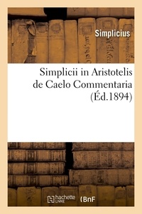  Simplicius - Simplicii in Aristotelis de Caelo Commentaria (Éd.1894).