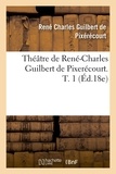 René-Charles Guilbert de Pixérécourt - Théâtre de René-Charles Guilbert de Pixerécourt. T. 1 (Éd.18e).