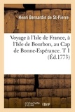  Bernardin de Saint-Pierre - Voyage à l'Isle de France, à l'Isle de Bourbon, au Cap de Bonne-Espérance. T 1 (Éd.1773).