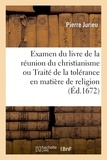 Pierre Jurieu - Examen du livre de la réunion du christianisme ou Traité de la tolérance en matière de religion.