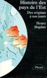 Henry Bogdan - Histoire Des Pays De L'Est. Des Origines A Nos Jours.