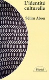 Sélim Abou - L'Identite Culturelle. Relations Interethniques Et Problemes D'Acculturation.