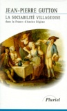 Jean-Pierre Gutton - La sociabilité villageoise dans la France d'Ancien régime.