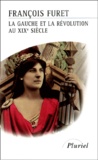 François Furet - La Gauche Et La Revolution Au Xixeme Siecle. Edgar Quinet Et La Question Du Jacobinisme, 1865-1870 Suivi De Les Pieces Du Debat.