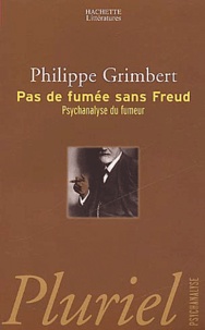Philippe Grimbert - Pas de fumée sans Freud - Psychanalyse du fumeur.