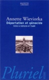 Annette Wieviorka - Deportation Et Genocide. Entre La Memoire Et L'Oubli.