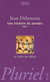 Jean Delumeau - Une Histoire Du Paradis. Tome 1, Le Jardin Des Delices.
