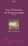 Jean Delumeau - Une histoire du paradis. - Tome 2, Mille ans de bonheur.