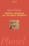 Jean Chélini - Histoire religieuse de l'Occident médiéval.