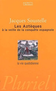 Jacques Soustelle - Les Aztèques à la veille de la conquête espagnole.