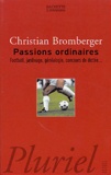 Christian Bromberger - Passions Ordinaires. Football, Jardinage, Genealogie, Concours De Dictee....