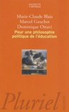 Marie-Claude Blais et Marcel Gauchet - Pour une philosophie politique de l'éducation - Six questions d'aujourd'hui.
