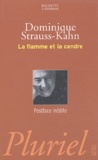 Dominique Strauss-Kahn - La Flamme Et La Cendre.