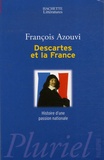 François Azouvi - Descartes et la France - Histoire d'une passion nationale.