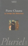 Pierre Chaunu - Le temps des Réformes - Histoire religieuse et système de civilisation, La crise de la chrétienté, l'Eclatement (1250-1550).