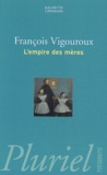 François Vigouroux - L'empire des mères.