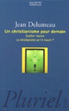 Jean Delumeau - Un Christianisme pour demain - Guetter l'aurore. Le christianisme va-t-il mourir demain?.