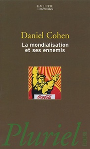 Daniel Cohen - La mondialisation et ses ennemis.