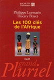 Philippe Leymarie et Thierry Perret - Les 100 clés de l'Afrique.
