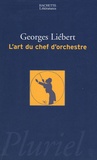 Georges Liébert - L'art du chef d'orchestre.