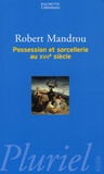 Robert Mandrou - Possessions et sorcellerie au 17e siècle.