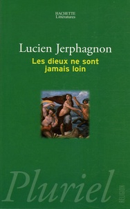 Lucien Jerphagnon - Les dieux ne sont jamais loin.