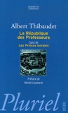 Albert Thibaudet - La République des Professeurs suivi de Les Princes lorrains.
