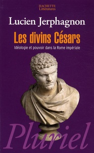 Lucien Jerphagnon - Les divins Césars - Idéologie et pouvoir dans la Rome impériale.