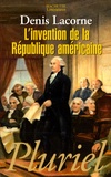 Denis Lacorne - L'invention de la République américaine.
