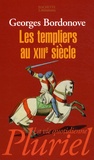 Georges Bordonove - Les Templiers au XIIIe siècle.