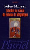 Robert Mantran - Istanbul au siècle de Soliman le Magnifique.