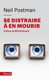 Neil Postman - Se distraire à en mourir.