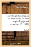 Théophile Deyeux - Tablettes philosophiques de Démocrite, ses rires mythologiques et mondains. Première partie.