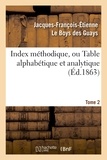 Jacques-François-Etienne Le Boys des Guays - Index méthodique, ou Table alphabétique. Tome 2.