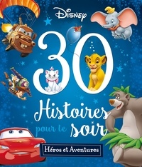  Disney - 30 Histoires pour le soir - Héros et aventures.