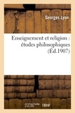 Georges Lyon - Enseignement et religion : études philosophiques.