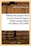 Jean Félix Nourrisson - Tableau des progrès de la pensée humaine depuis Thalès jusqu'à Hegel (6e édition).