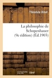 Théodule Ribot - La philosophie de Schopenhauer (9e édition).