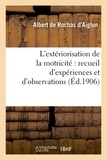 Albert de Rochas d'Aiglun - L'extériorisation de la motricité : recueil d'expériences et d'observations (4e éd. mise à jour).