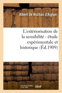 Albert de Rochas d'Aiglun - L'extériorisation de la sensibilité : étude expérimentale et historique (6e éd. augmentée..).