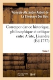 François-Alexandre Aubert de La Chesnaye Des Bois - Correspondance historique, philosophique et critique entre Ariste, Lisandre. Tome 1.