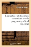 Alphonse Aulard - Éléments de philosophie : concordant avec le programme officiel (8e édition revue et corrigée).