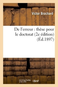 Victor Brochard - De l'erreur : thèse pour le doctorat, présentée à la Faculté des lettres de Paris (2e édition).