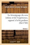 Joseph-Adrien Lelarge de Lignac - Le témoignage du sens intime et de l'expérience, opposé à la foi profane. Volume 1.