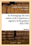 Joseph-Adrien Lelarge de Lignac - Le témoignage du sens intime et de l'expérience, opposé à la foi profane. Volume 2.