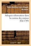 Honoré-Gabriel de Mirabeau - Arlequin réformateur dans la cuisine des moines, ou Plan pour réprimer la gloutonnerie monacale.