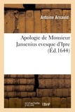Antoine Arnauld - Apologie de Monsieur Jansenius evesque d'Ipre.
