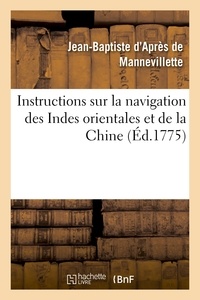 Jean-Baptiste-Nicolas-Denis Après de Mannevillette - Instructions sur la navigation des Indes orientales et de la Chine, pour servir au Neptune oriental.