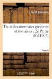 Ernest Babelon - Traité des monnaies grecques et romaines ; 2e Partie. Tome 4, comprenant les monnaies de la.